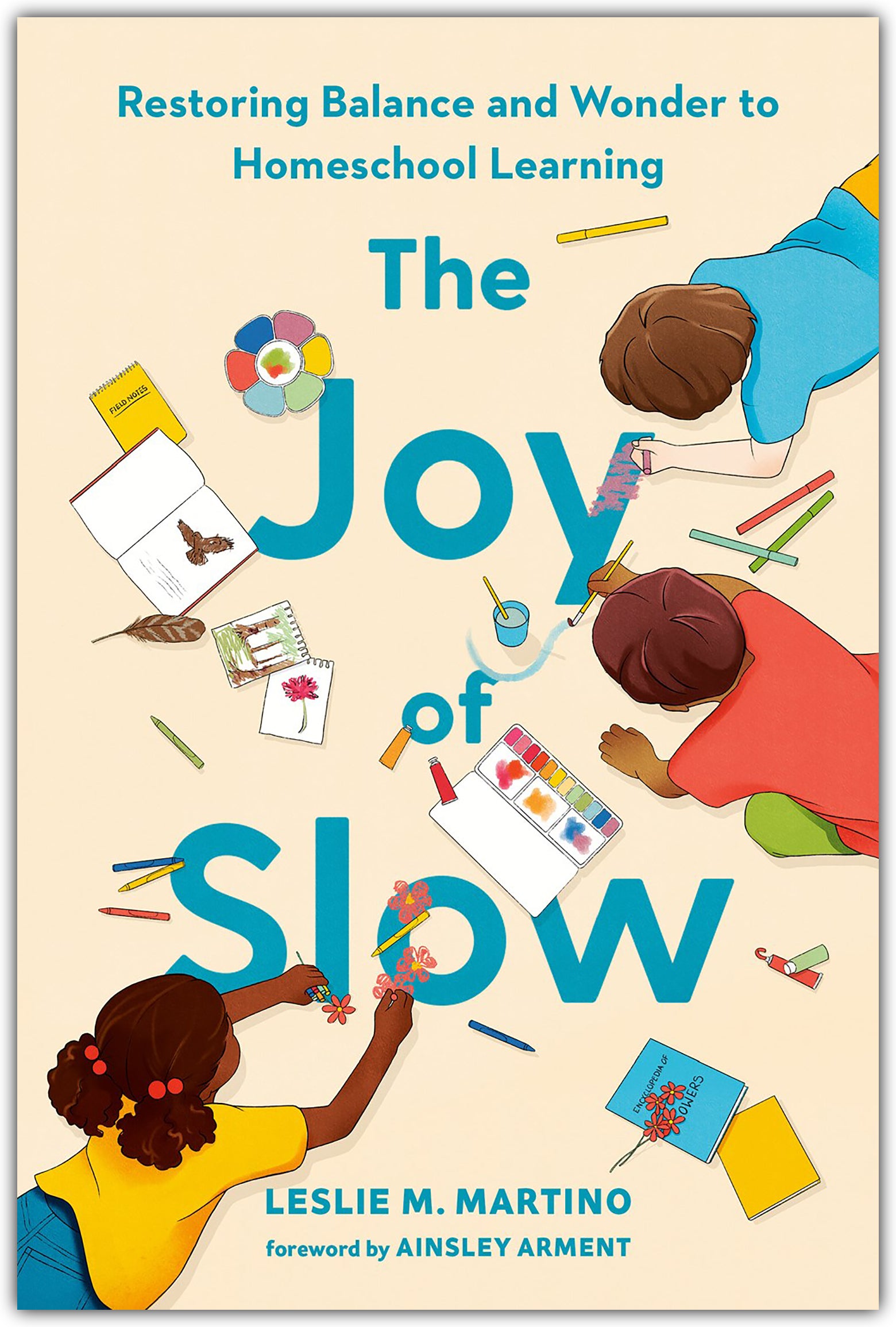 The Joy of Slow: Restoring Balance and Wonder to Homeschool Learning