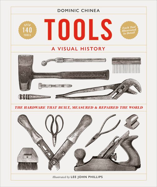 Tools: A Visual History The Hardware that Built, Measured and Repaired