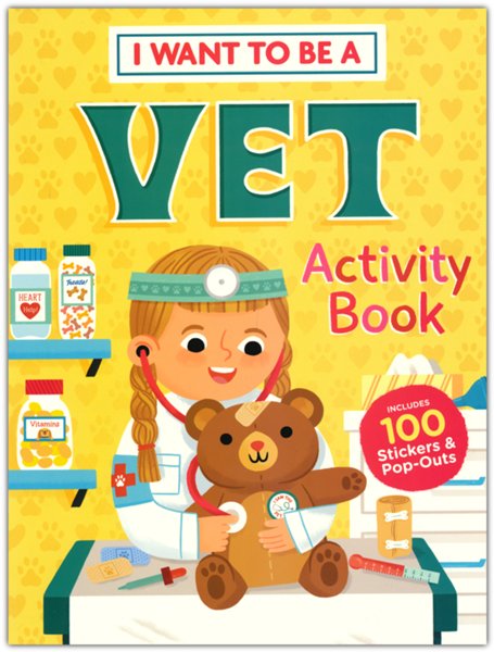 I Want to Be a Vet Activity Book: 100 Stickers & Pop-Outs