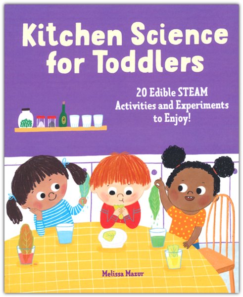 Kitchen Science for Toddlers: 20 Edible STEAM Activities and Experimen