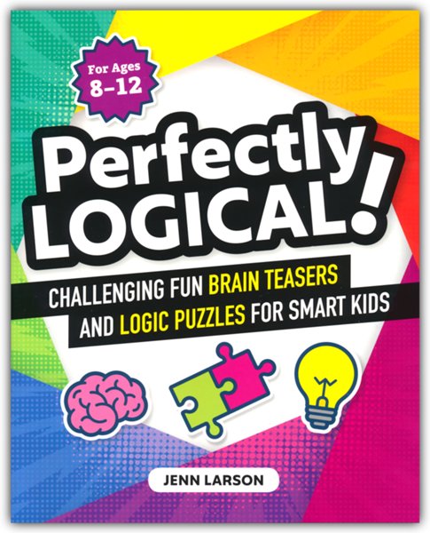 Perfectly Logical!: Challenging Fun Brain Teasers and Logic Puzzles fo