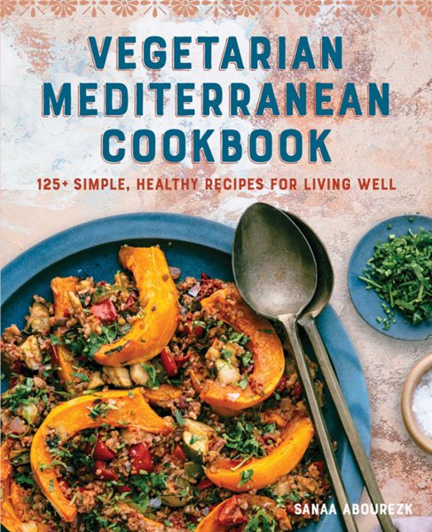 Vegetarian Mediterranean Cookbook: 125+ Simple, Healthy Recipes for Li