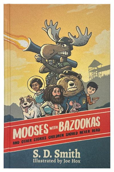 Mooses with Bazookas: And Other Stories Children Should Never Read